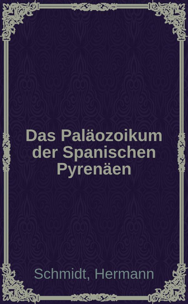 Das Paläozoikum der Spanischen Pyrenäen : Mit 2 taf. und 21 abb. imtext