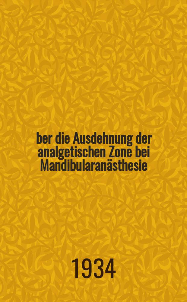 Über die Ausdehnung der analgetischen Zone bei Mandibularanästhesie : Inaug.-Diss. zur Erlangung der zahnärztlichen Doktorwürde der Univ. Marburg