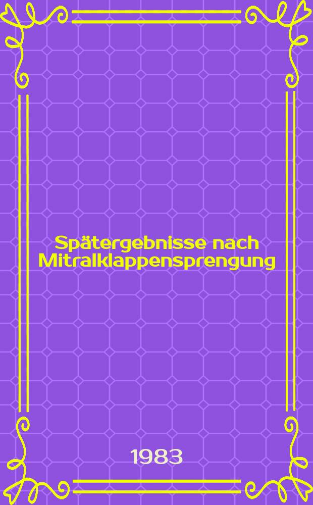Sp&auml;tergebnisse nach Mitralklappensprengung : Inaug.-Diss