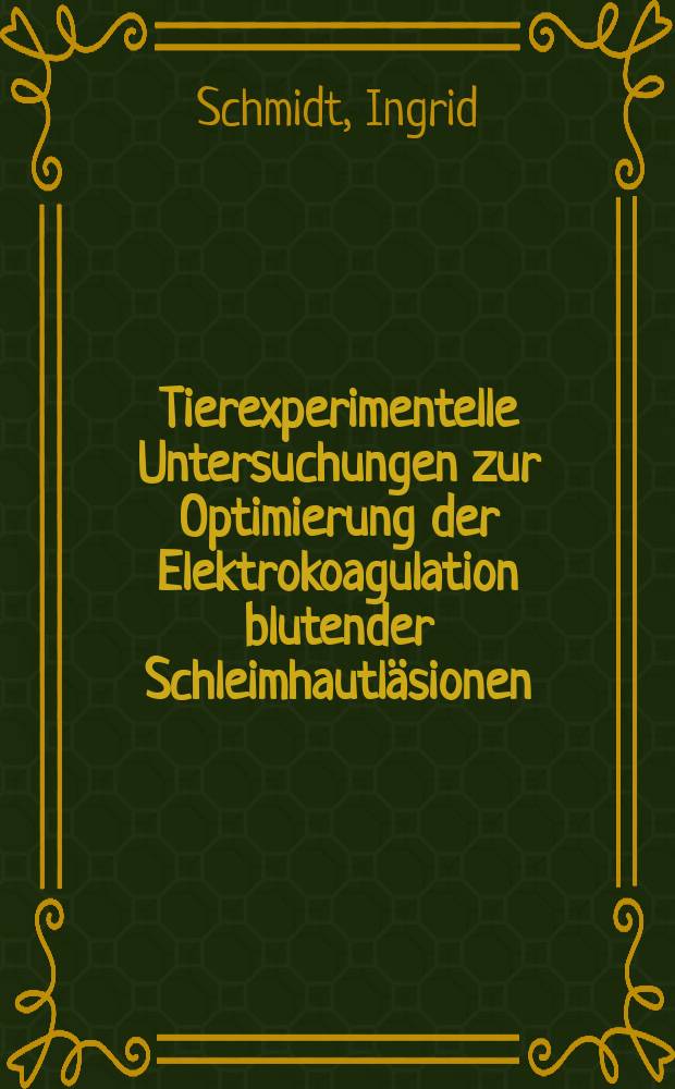 Tierexperimentelle Untersuchungen zur Optimierung der Elektrokoagulation blutender Schleimhautläsionen : Inaug.-Diss
