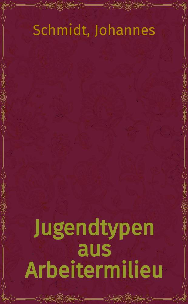 Jugendtypen aus Arbeitermilieu : Ein Beitrag zur Typologie der erwerbstätigen Jugend