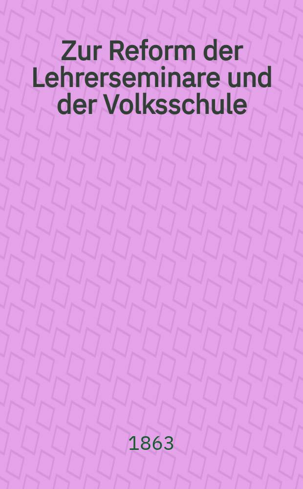 Zur Reform der Lehrerseminare und der Volksschule