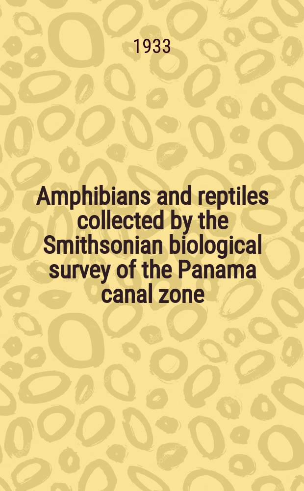 Amphibians and reptiles collected by the Smithsonian biological survey of the Panama canal zone