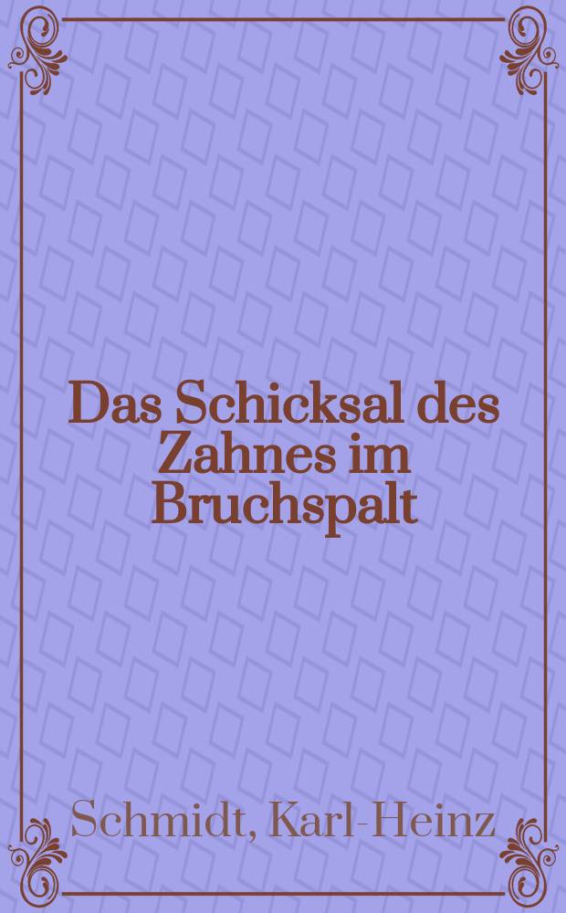 Das Schicksal des Zahnes im Bruchspalt : Inaug.-Diss. ... der Med. Fak. der ... Univ. zu Mainz
