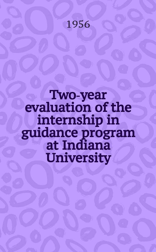 Two-year evaluation of the internship in guidance program at Indiana University