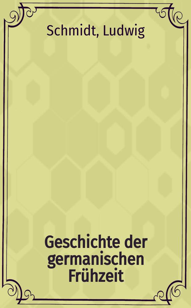 Geschichte der germanischen Frühzeit : Der Entwickelungsgang der Nation bis zur Begründung der fränkischen Universalmonarchie durch Chlodowech