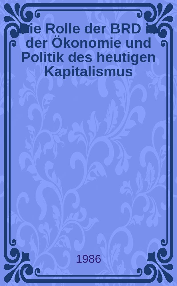 Die Rolle der BRD in der Ökonomie und Politik des heutigen Kapitalismus
