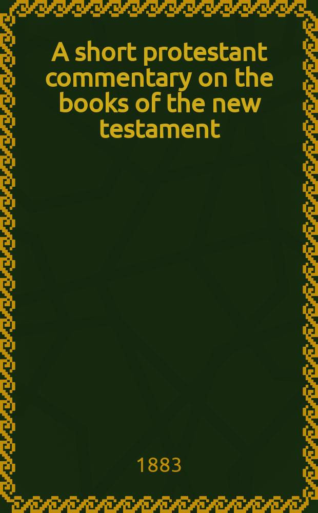 A short protestant commentary on the books of the new testament: with general and special introductions