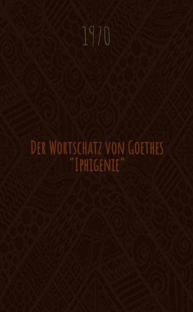 Der Wortschatz von Goethes "Iphigenie" : Analyse der Werk- und Personensprache mit EDV-Hilfe
