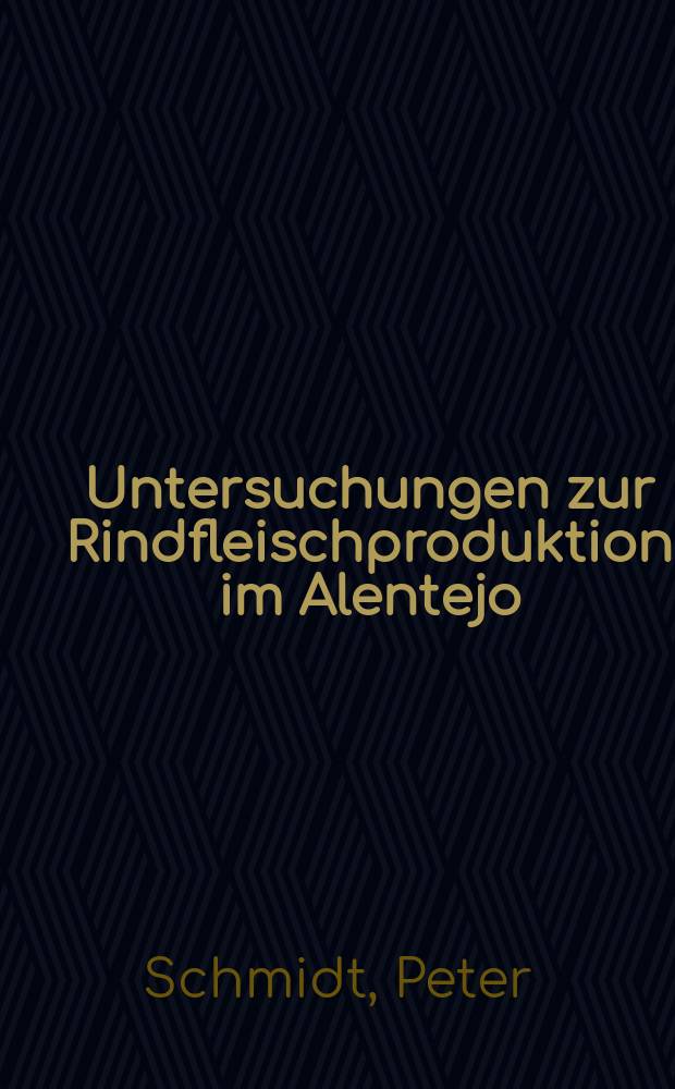 Untersuchungen zur Rindfleischproduktion im Alentejo/Portugal : Diss. ... vorgelegt ... der Agrarwiss Fak. der Univ. Hohenheim ..