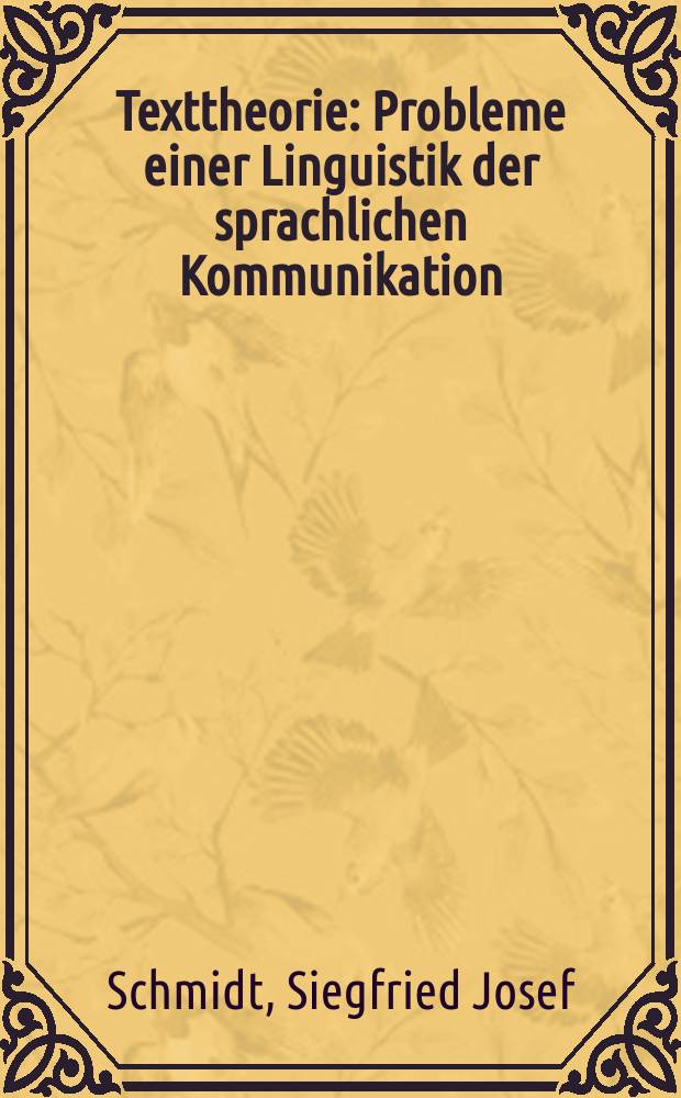 Texttheorie : Probleme einer Linguistik der sprachlichen Kommunikation