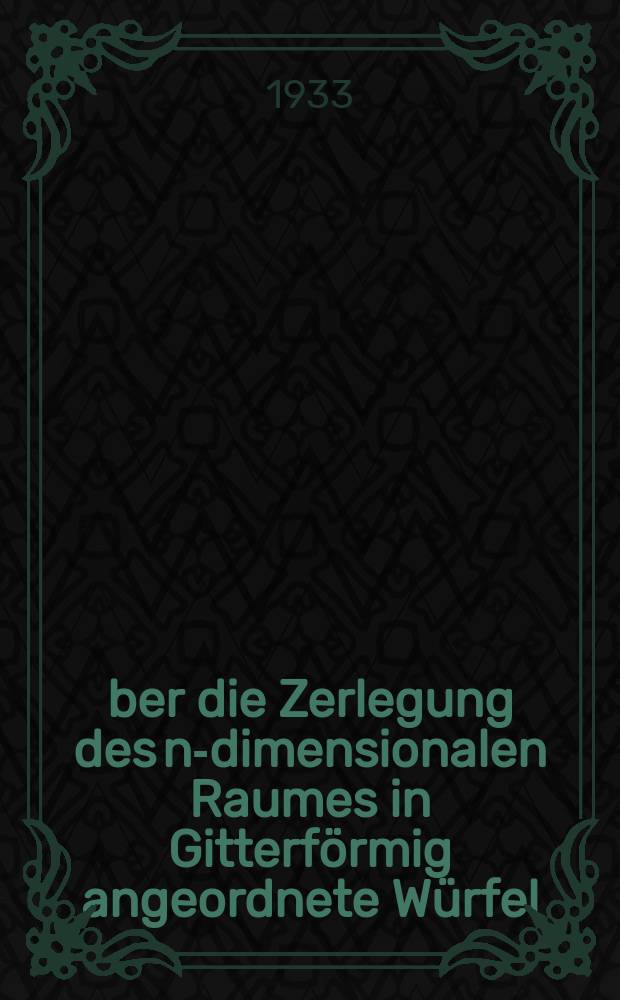 Über die Zerlegung des n-dimensionalen Raumes in Gitterförmig angeordnete Würfel