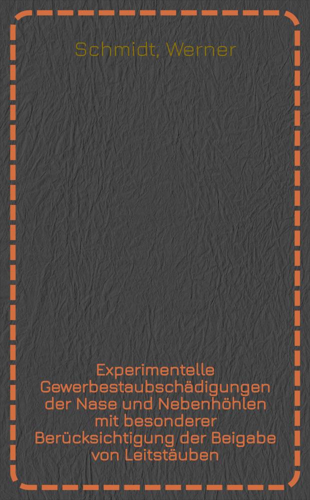 Experimentelle Gewerbestaubsch&auml;digungen der Nase und Nebenh&ouml;hlen mit besonderer Ber&uuml;cksichtigung der Beigabe von Leitst&auml;uben