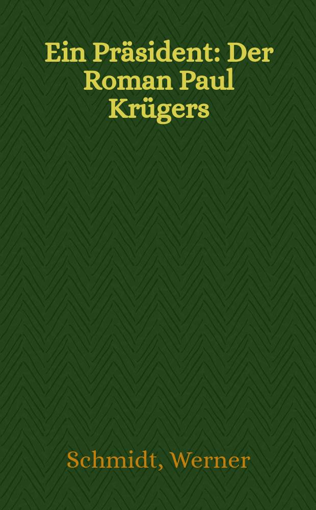 Ein Pr&auml;sident : Der Roman Paul Kr&uuml;gers