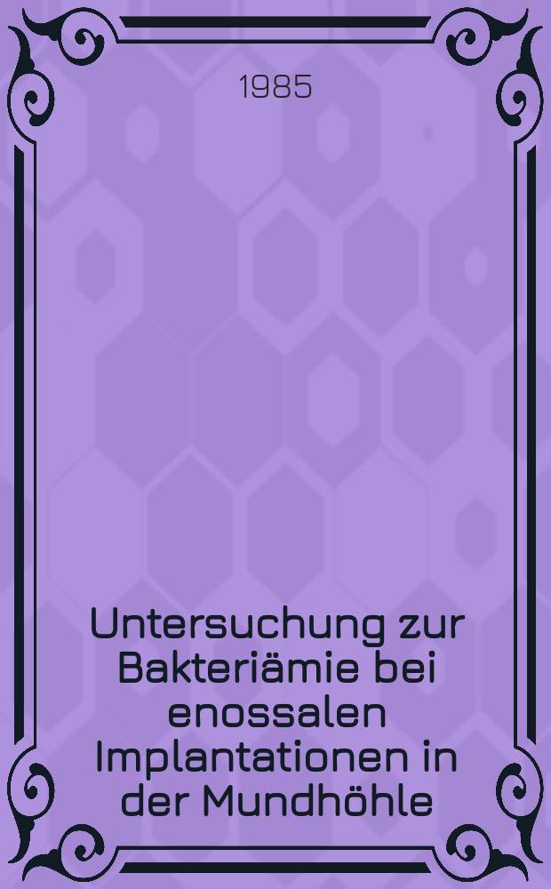 Untersuchung zur Bakteriämie bei enossalen Implantationen in der Mundhöhle : Inaug.-Diss
