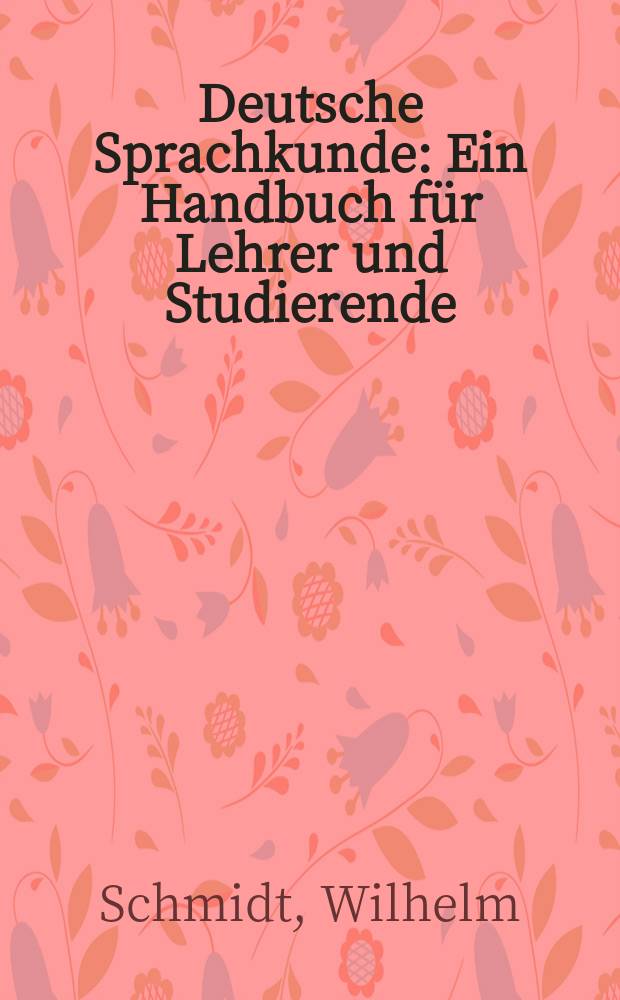 Deutsche Sprachkunde : Ein Handbuch für Lehrer und Studierende : Mit einer Einführung in die Probleme des sprachkundlichen Unterrichts