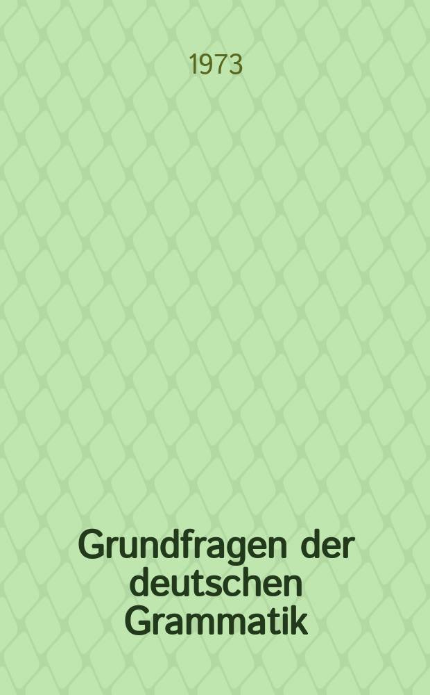 Grundfragen der deutschen Grammatik : Eine Einführung in die funktionale Sprachlehre