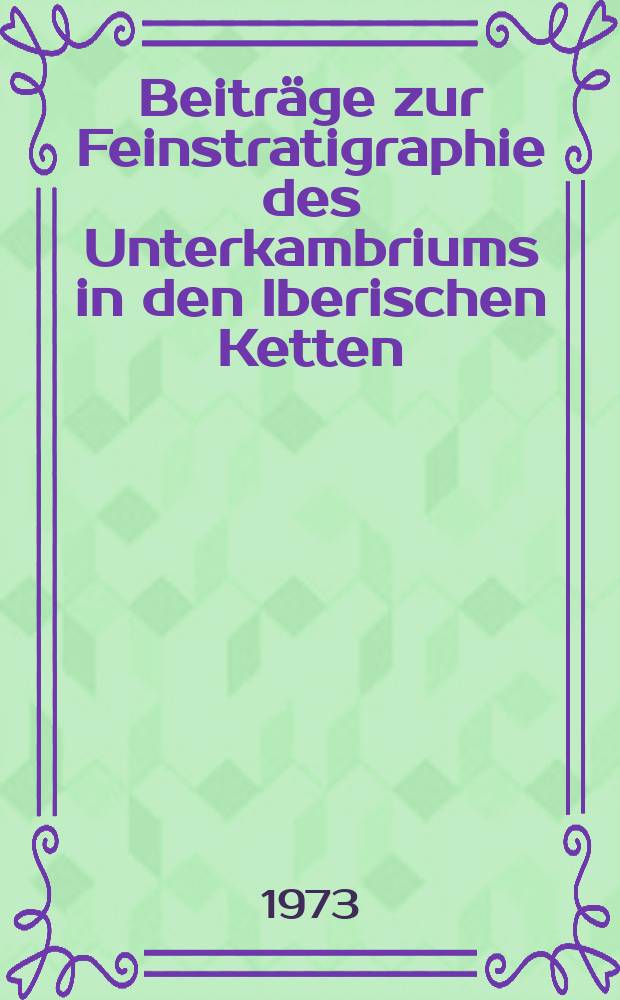 Beiträge zur Feinstratigraphie des Unterkambriums in den Iberischen Ketten (Nordost-Spanien)