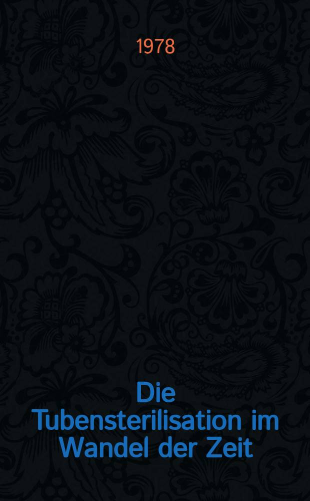 Die Tubensterilisation im Wandel der Zeit : Retrospektive Analyse der Jahre 1955-75 an der Universitätsfrauenklinik Mainz