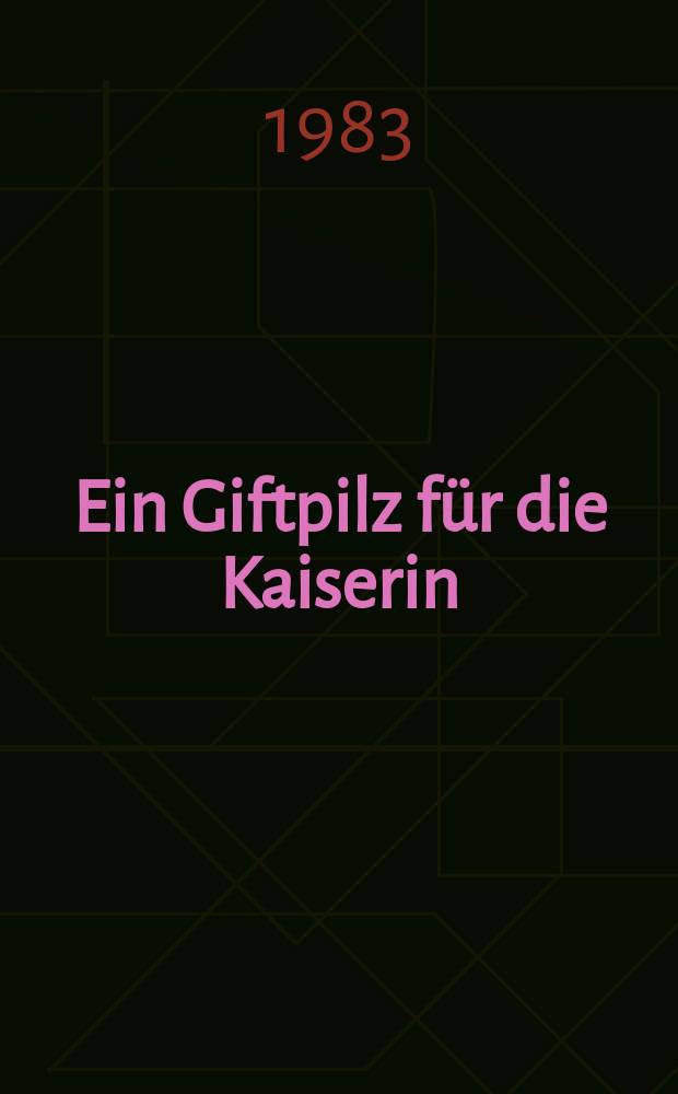Ein Giftpilz für die Kaiserin : Attentäter-Report