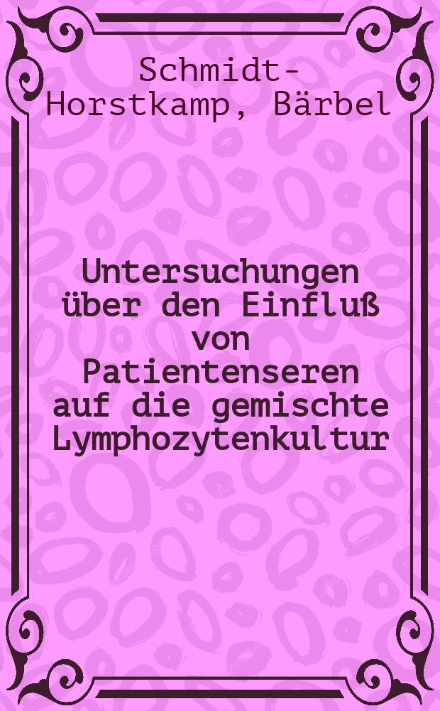 Untersuchungen &uuml;ber den Einflu&szlig; von Patientenseren auf die gemischte Lymphozytenkultur (MLC) : Inaug.-Diss
