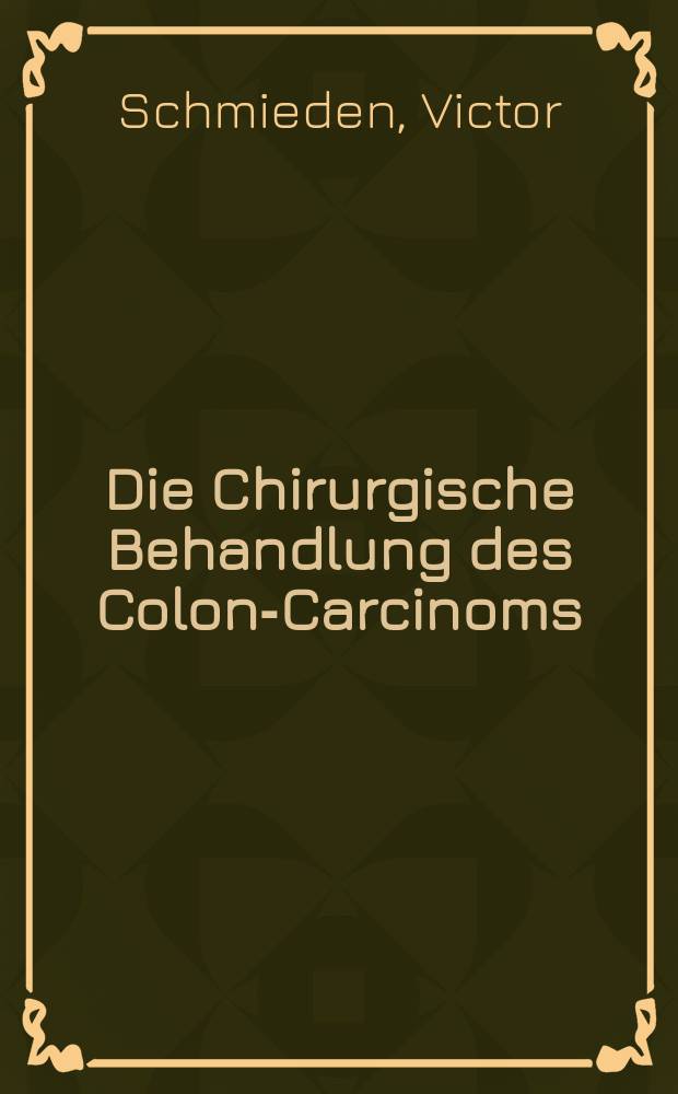 Die Chirurgische Behandlung des Colon-Carcinoms