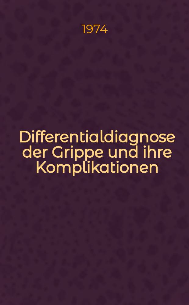 Differentialdiagnose der Grippe und ihre Komplikationen (zugleich ein Beitrag zur Frage der Gef&auml;hrdung Silikosekranker) : Inaug.-Diss. ... der... Med. Fak. der ... Univ. des Saarlandes