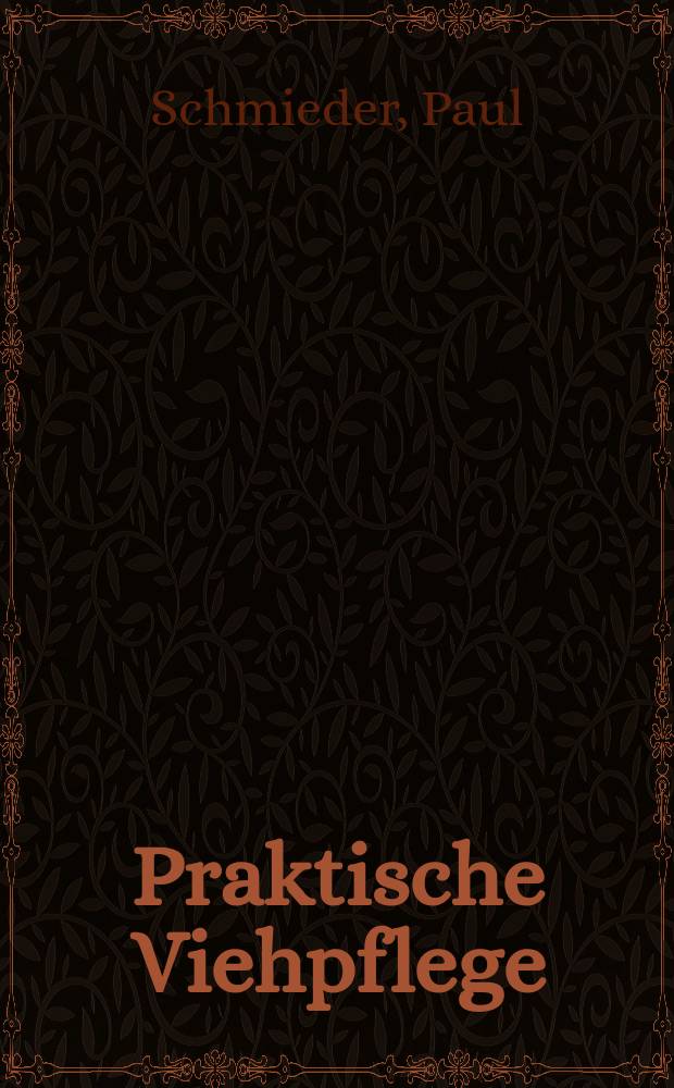 Praktische Viehpflege : Ein viehwirtschaftliches Lehr- und Handbuch für den praktischen Betrieb der Rindvieh- und Schweinezucht