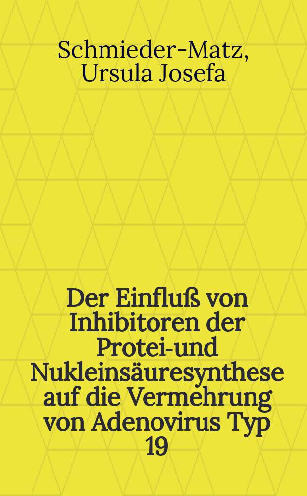 Der Einfluß von Inhibitoren der Protein- und Nukleinsäuresynthese auf die Vermehrung von Adenovirus Typ 19 : Inaug.-Diss. ... der... Med. Fak. der Univ. des Saarlandes