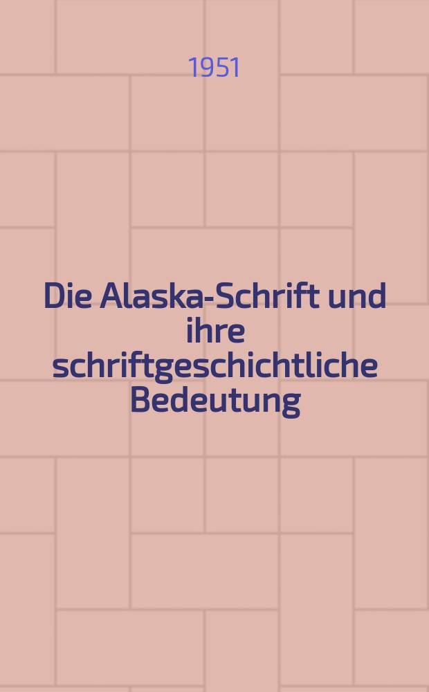 Die Alaska-Schrift und ihre schriftgeschichtliche Bedeutung