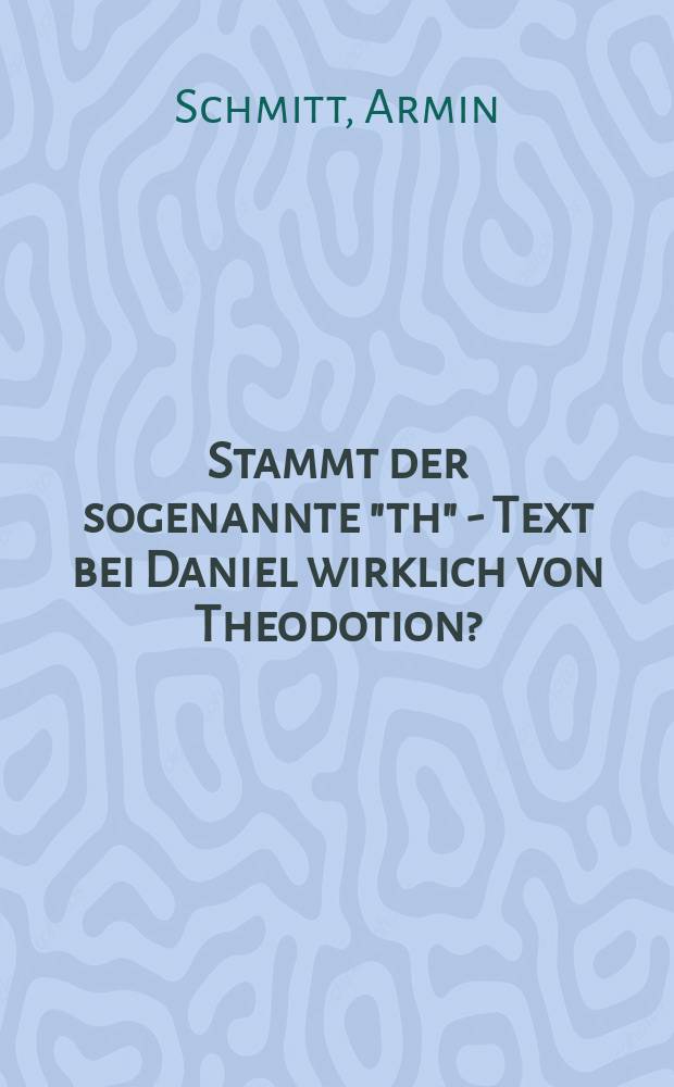 Stammt der sogenannte "th" - Text bei Daniel wirklich von Theodotion?