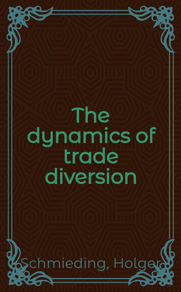 The dynamics of trade diversion : Observations on West Germany's integration into the "Little European" common market 1958-1972