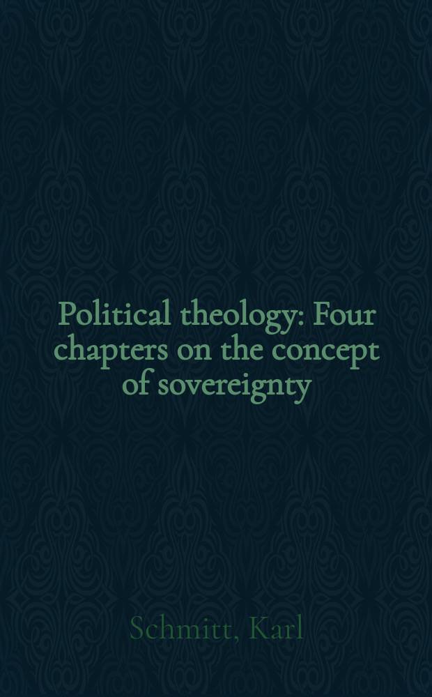 Political theology : Four chapters on the concept of sovereignty