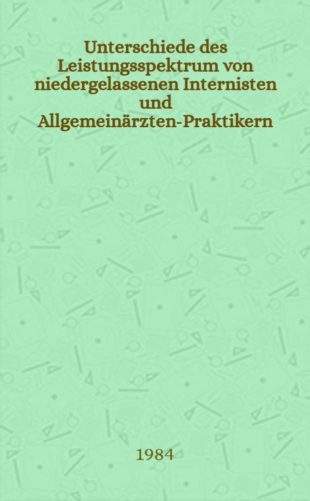Unterschiede des Leistungsspektrum von niedergelassenen Internisten und Allgemeinärzten-Praktikern : Diss