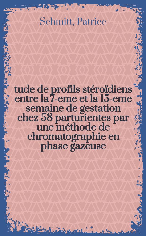 Étude de profils stéroïdiens entre la 7-eme et la 15-eme semaine de gestation chez 58 parturientes par une méthode de chromatographie en phase gazeuse : Thèse ..