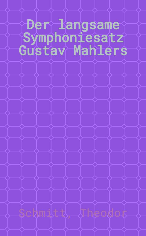 Der langsame Symphoniesatz Gustav Mahlers : Hist.-vergleichende Studien zu Mahlers Kompositionstechnik