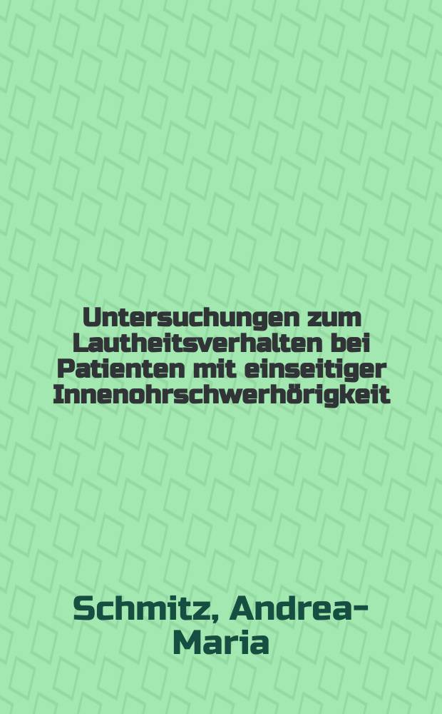 Untersuchungen zum Lautheitsverhalten bei Patienten mit einseitiger Innenohrschwerhörigkeit : Eine Gegenüberstellung von gesunden und krankem Ohr : Inaug.-Diss