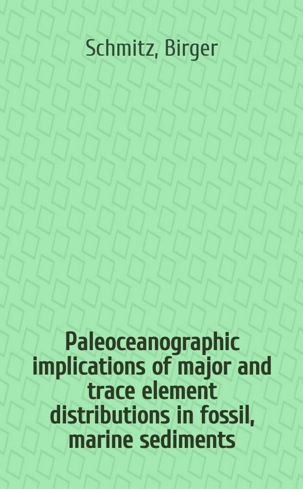 Paleoceanographic implications of major and trace element distributions in fossil, marine sediments : Diss