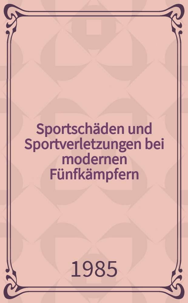 Sportschäden und Sportverletzungen bei modernen Fünfkämpfern : Inaug.-Diss