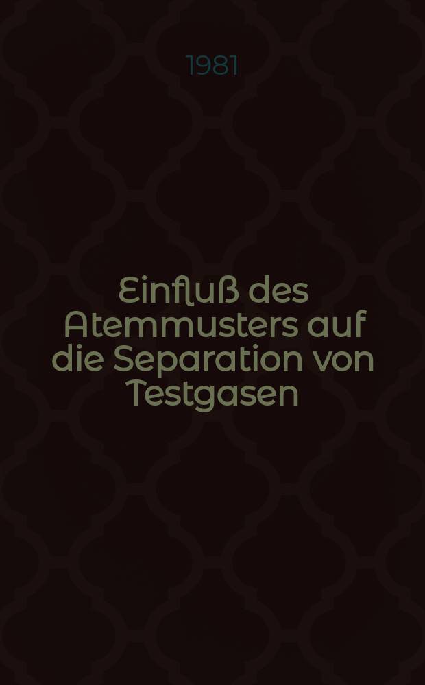 Einfluß des Atemmusters auf die Separation von Testgasen (He, Ar, SF₆) bei pulmonaren Ein- und Auswaschkurven : Inaug.-Diss