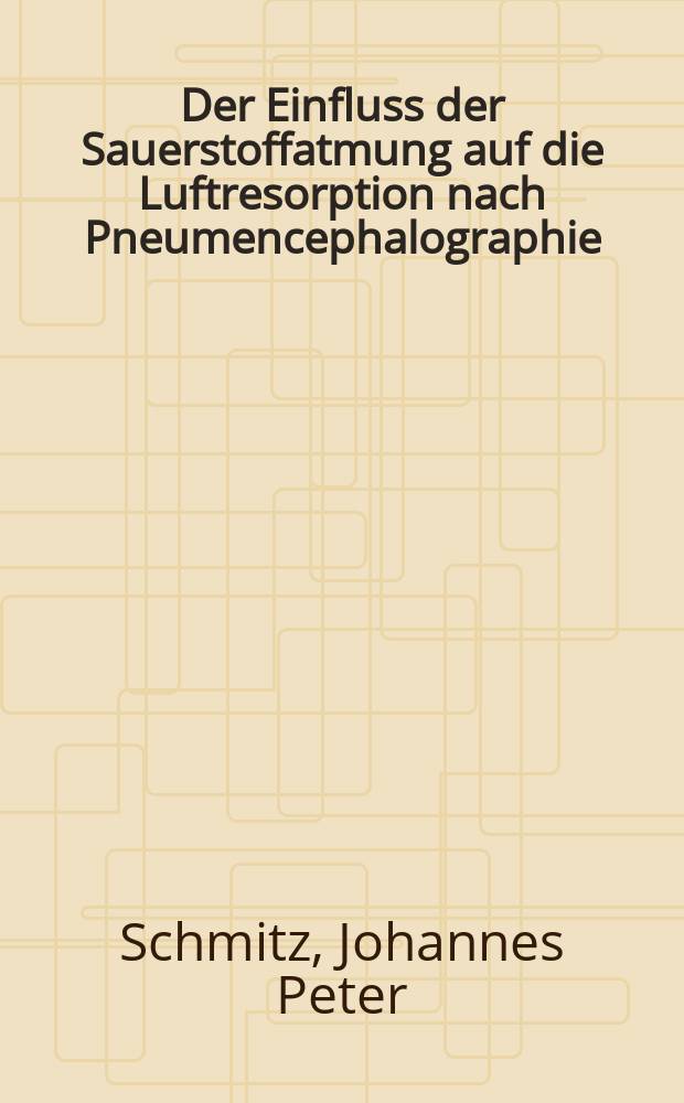 Der Einfluss der Sauerstoffatmung auf die Luftresorption nach Pneumencephalographie : Inaug.-Diss. ... der ... Med. Fakultät der ... Univ. zu Bonn