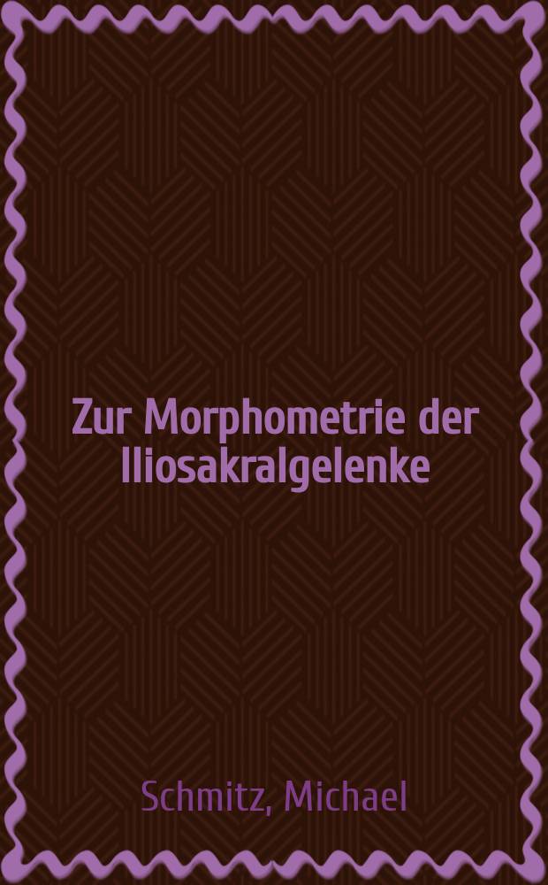 Zur Morphometrie der Iliosakralgelenke : Inaug.-Diss