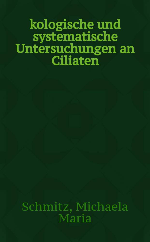 Ökologische und systematische Untersuchungen an Ciliaten (Protozoa, Ciliophora) im oberen Niederrhein : Inaug.-Diss