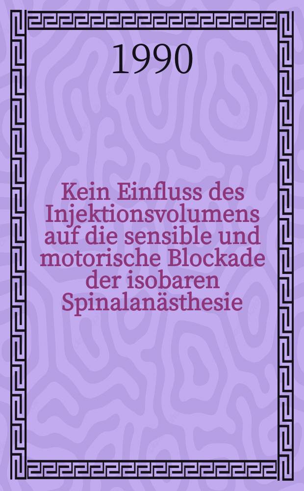 Kein Einfluss des Injektionsvolumens auf die sensible und motorische Blockade der isobaren Spinalanästhesie : Inaug.-Diss