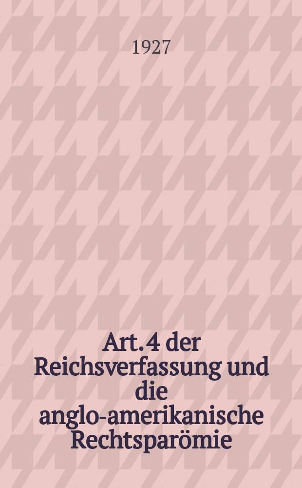Art. 4 der Reichsverfassung und die anglo-amerikanische Rechtsparömie: "International law is a part of common law" in Theorie und Praxis : Inaugural-Dissertation zur Erlangung der juristischen Doktorwürde ... der Georg August-Universität zu Göttingen