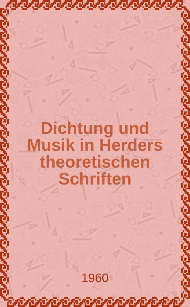 Dichtung und Musik in Herders theoretischen Schriften : Inaug.-Diss. sur Erlangung des Doktorgrades der Philos. Fakultät der Univ. Köln
