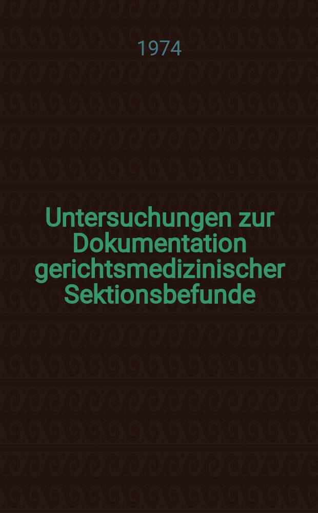 Untersuchungen zur Dokumentation gerichtsmedizinischer Sektionsbefunde : Inaug.-Diss. ... der Med. Fak. der ... Univ. zu Tübingen