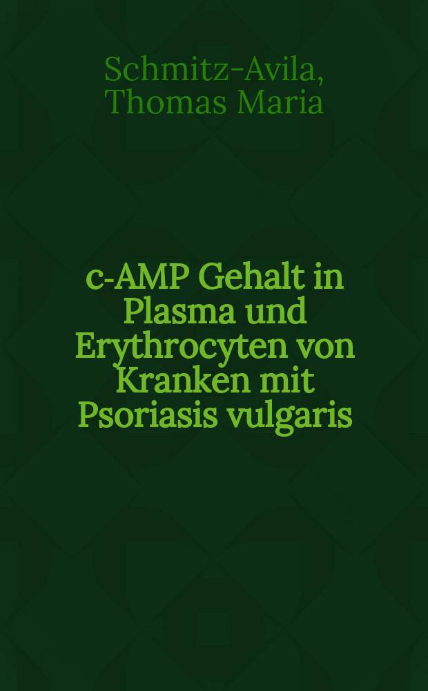 c-AMP Gehalt in Plasma und Erythrocyten von Kranken mit Psoriasis vulgaris : Inaug.-Diss. ... der Med. Fak. der ... Univ. Mainz ..