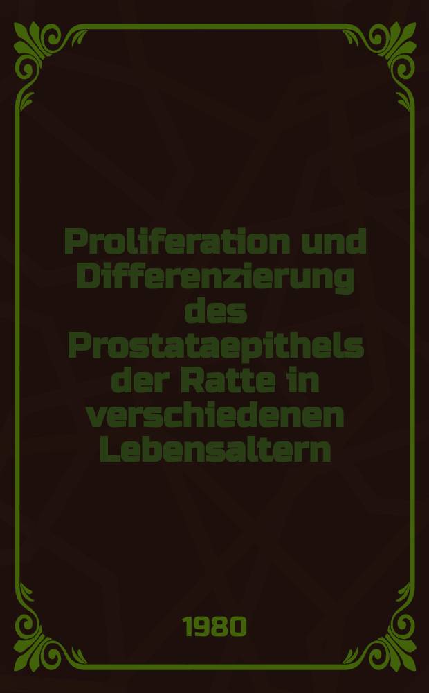 Proliferation und Differenzierung des Prostataepithels der Ratte in verschiedenen Lebensaltern : Inaug.-Diss