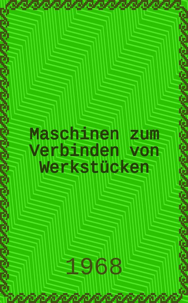 Maschinen zum Verbinden von Werkstücken